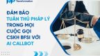Tuân thủ pháp lý trong mọi cuộc gọi CSKH BFSI với AI Callbot