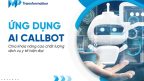 Ứng dụng Callbot AI: Chìa khóa nâng cao chất lượng dịch vụ y tế hiện đại