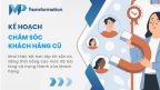 Kế hoạch chăm sóc khách hàng cũ kèm 4 mẫu kịch bản