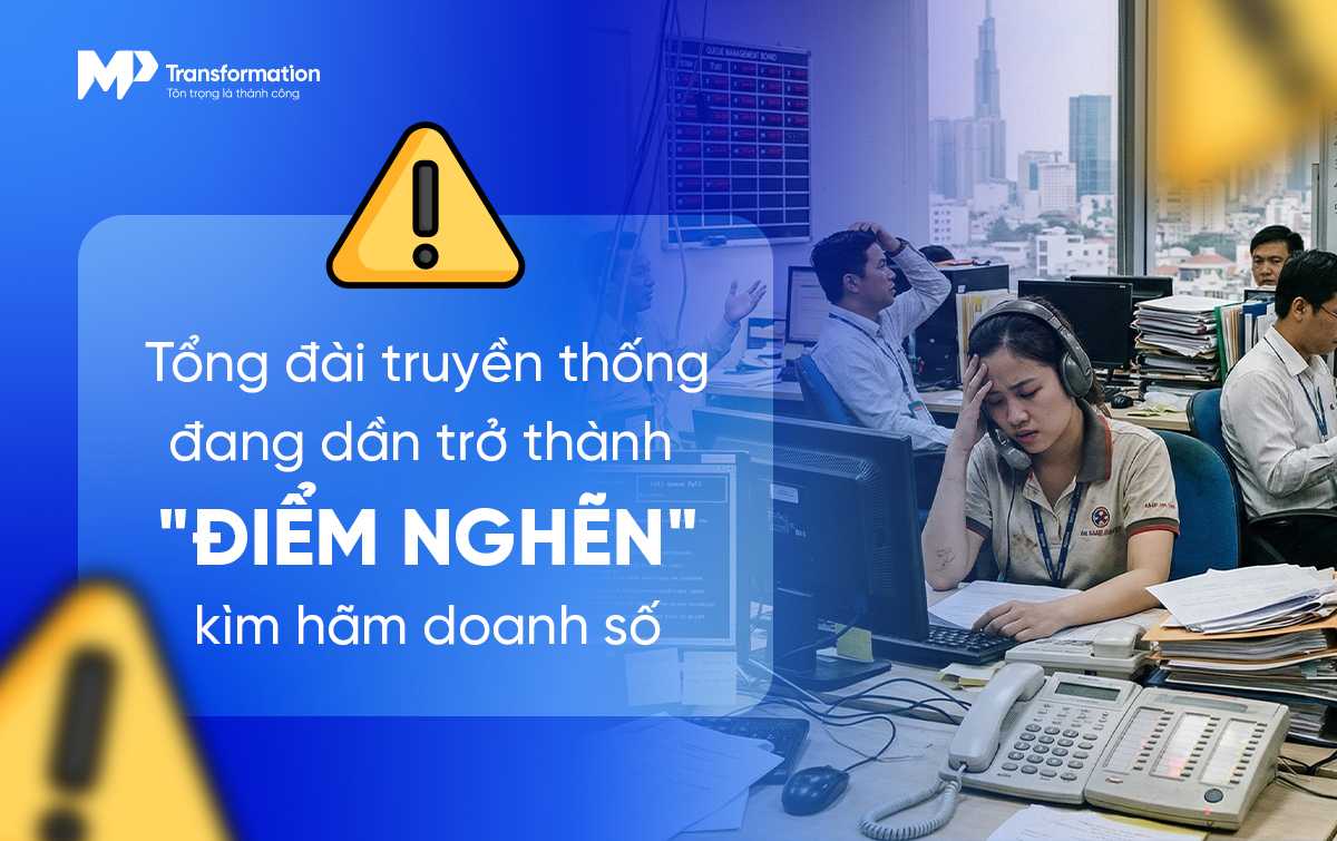"Điểm nghẽn" vận hành: Khi tổng đài truyền thống đang kìm hãm doanh số của bạn