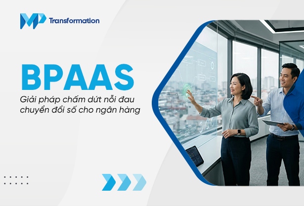 BPaaS là gì? Chấm dứt nỗi đau chuyển đổi số ngân hàng