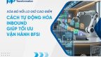 Cách tự động hóa Inbound giúp tối ưu vận hành BFSI