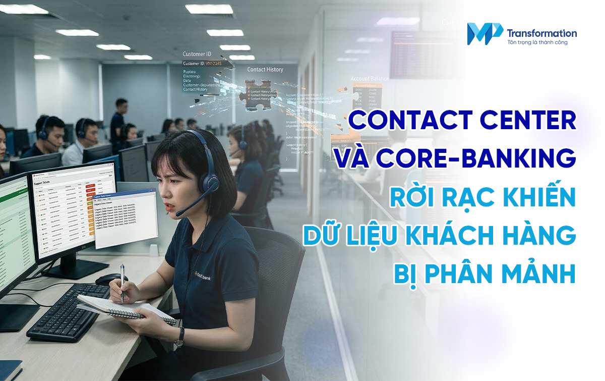 Thực trạng dữ liệu rời rạc giữa Contact Center và Core-banking