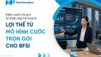 Lợi thế từ mô hình cước trọn gói cho BFSI