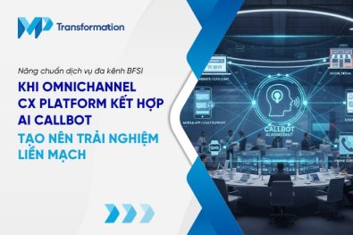 Khi Omnichannel CX Platform kết hợp AI Callbot