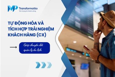 Tự động hóa và tích hợp trải nghiệm khách hàng (CX) giúp chuyển đổi quản lý du lịch