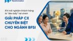 Khi trải nghiệm khách hàng là đòn bẩy tài chính cho BFSI