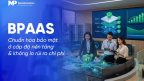 Vì sao mua dịch vụ BPaaS an toàn hơn tự xây dựng hệ thống?