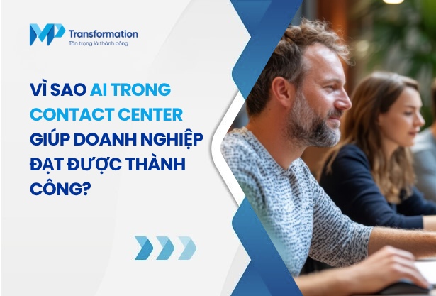 Vì sao AI trong contact center giúp doanh nghiệp thành công