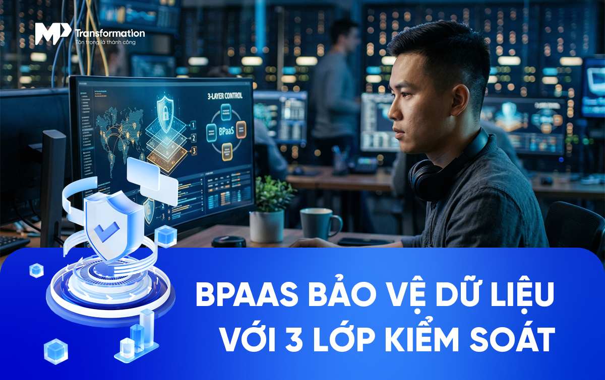 Hàng rào bảo mật ba lớp trong mô hình BPaaS: Hạ tầng, quy trình và con người Hàng rào bảo mật ba lớp trong mô hình BPaaS: Hạ tầng, quy trình và con người