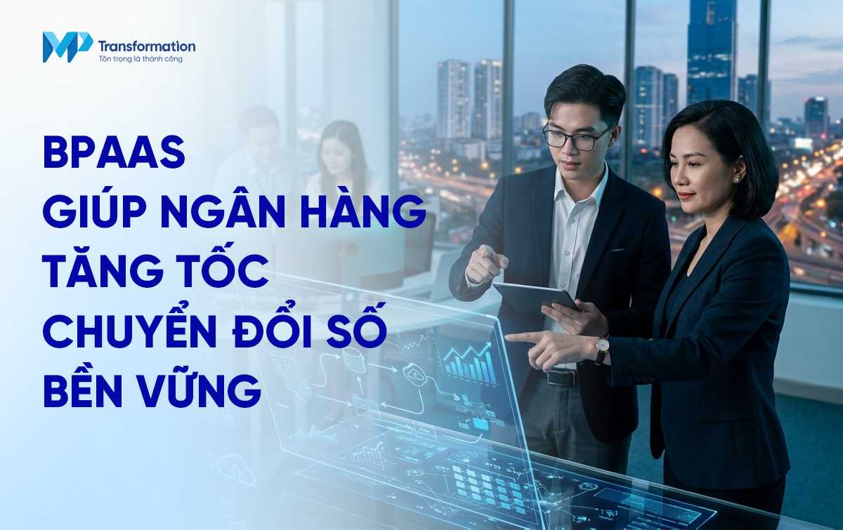 Giải pháp vượt qua khó khăn trong chuyển đổi số ngân hàng với mô hình BPaaS