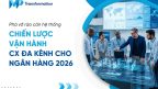 Chiến lược vận hàng CX đa kênh cho ngân hàng 2026