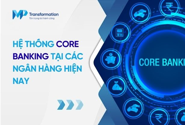 Core banking là gì? Hệ thống core banking của các ngân hàng
