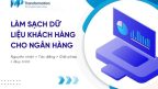 Làm sạch dữ liệu khách hàng cho ngân hàng