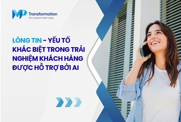 Lòng tin: yếu tố khác biệt trong trải nghiệm khách hàng (CX) được hỗ trợ bởi AI