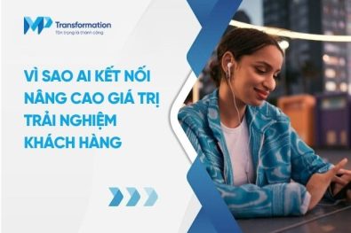 Vì sao AI kết nối nâng cao giá trị trải nghiệm khách hàng?