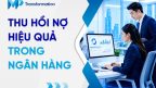 Quy trình thu hồi nợ hiệu quả cho ngân hàng