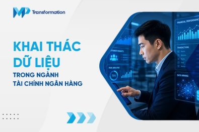 Khai thác dữ liệu ngành tài chính ngân hàng hiệu quả