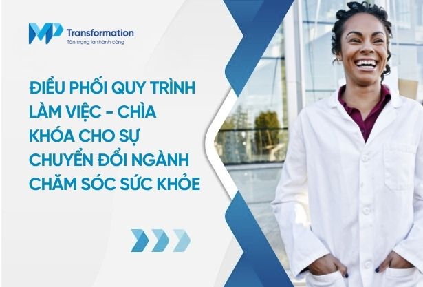 Điều phối quy trình làm việc: Chìa khóa chuyển đổi ngành chăm sóc sức khỏe