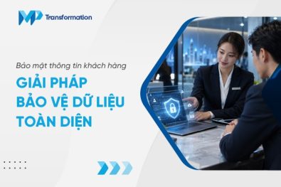 Bảo mật thông tin khách hàng: Giải pháp bảo vệ dữ liệu toàn diện