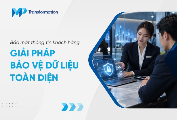 Bảo mật thông tin khách hàng: Giải pháp bảo vệ dữ liệu toàn diện