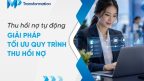 Thu hồi nợ tự động: Hình thức và giải pháp tối ưu quy trình