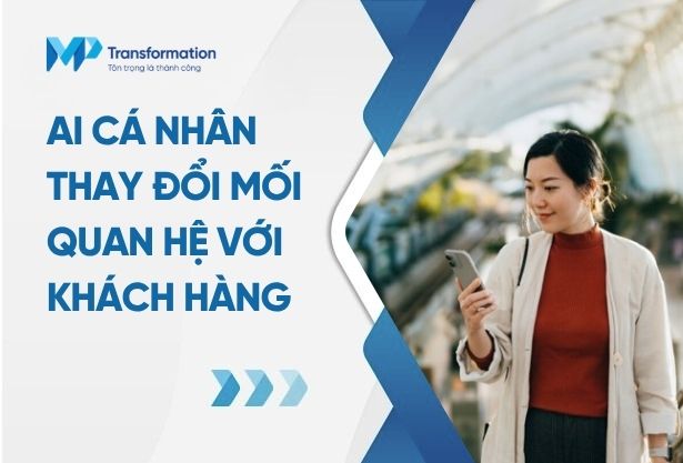AI cá nhân sẽ thay đổi mối quan hệ với khách hàng