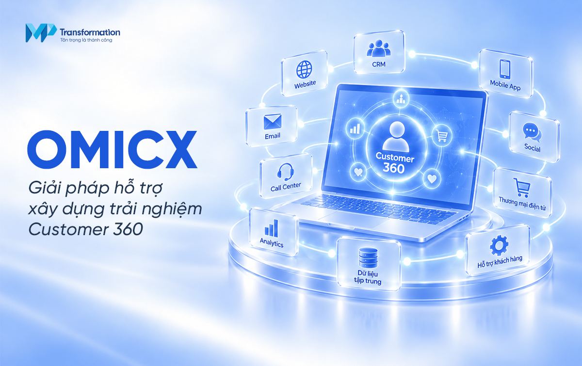 OmiCX – Giải pháp hỗ trợ xây dựng trải nghiệm Customer 360